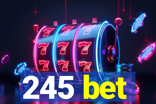 245 bet